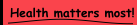 Health matters most!